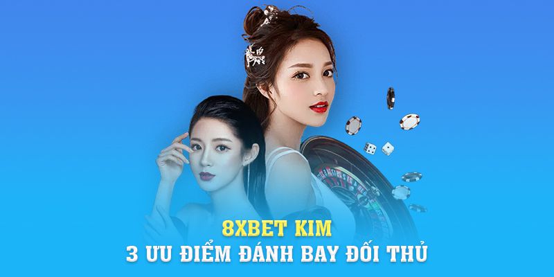 Link Vào 8xbet | 8xbet Kim Và 3 Ưu Điểm Đánh Bay Đối Thủ