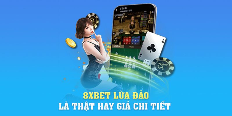 Link Vào 8xbet | 8xbet Lừa Đảo Là Thật Hay Giả Chi Tiết