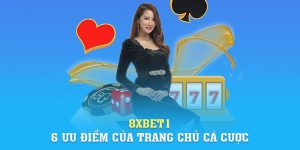 Link Vào 8xbet | 8xbet1 - 6 Ưu Điểm Của Trang Chủ Cá Cược