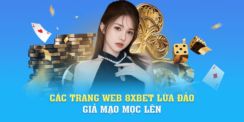 Các trang web 8xbet lừa đảo, giả mạo mọc lên