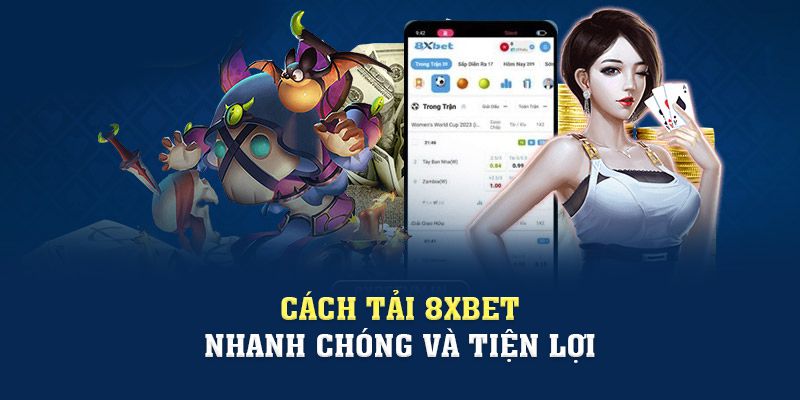 Cách tải 8xbet nhanh chóng và tiện lợi