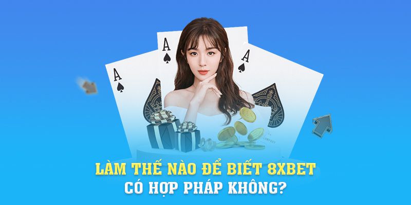 Làm thế nào để biết 8xbet có hợp pháp không?