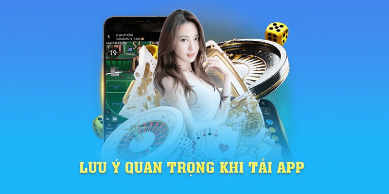 Lưu ý quan trọng khi tải app 