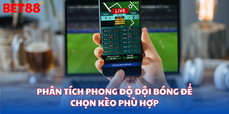 Phân tích phong độ đội bóng để chọn kèo phù hợp